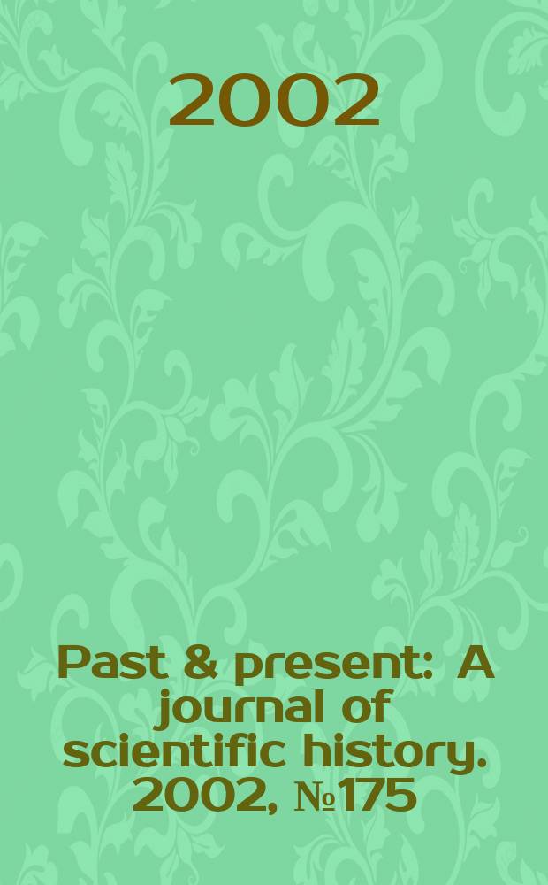 Past & present : A journal of scientific history. 2002, №175