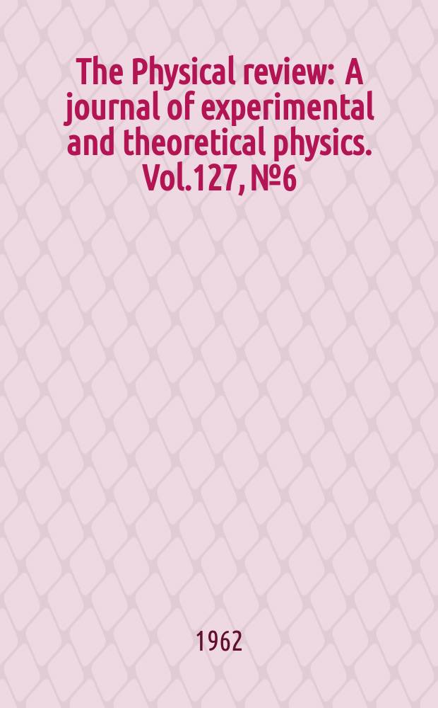 The Physical review : A journal of experimental and theoretical physics. Vol.127, №6