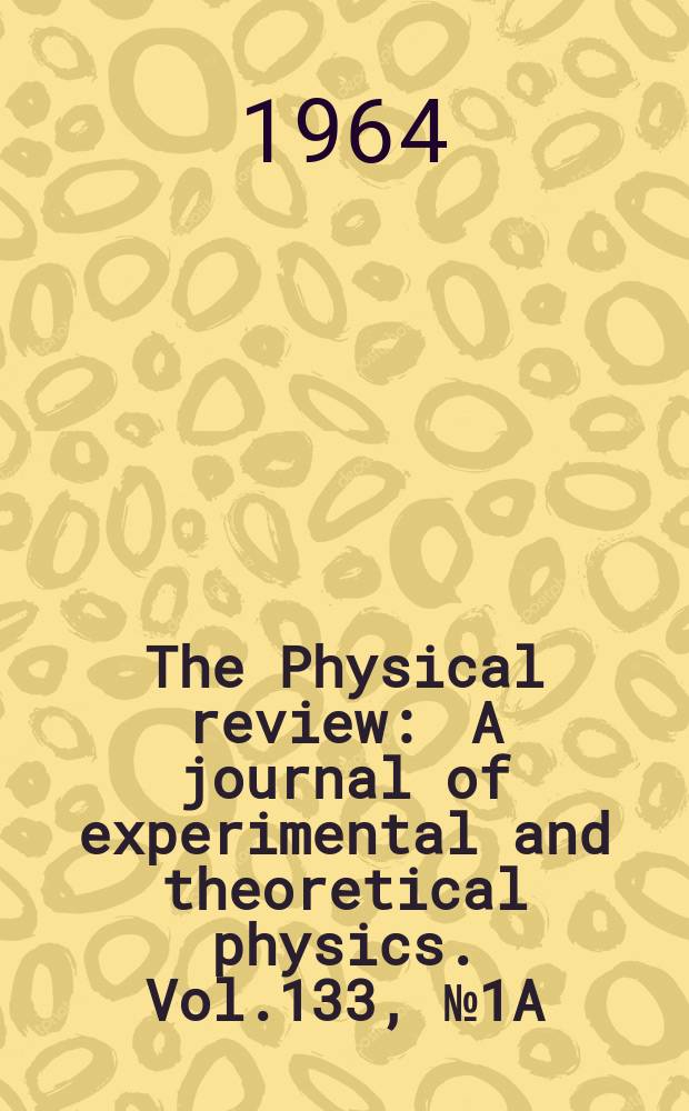 The Physical review : A journal of experimental and theoretical physics. Vol.133, №1A
