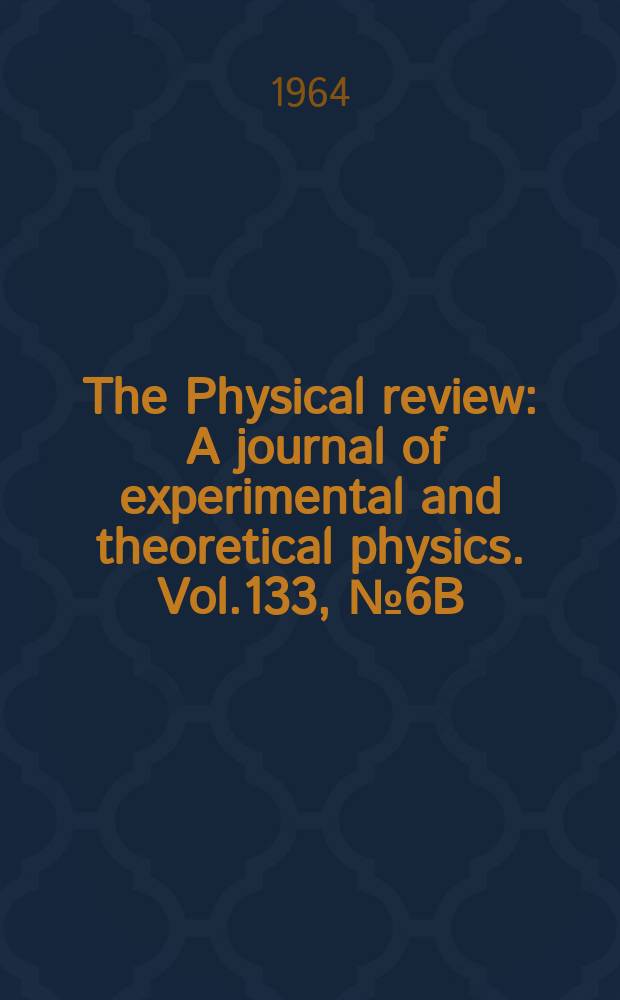 The Physical review : A journal of experimental and theoretical physics. Vol.133, №6B