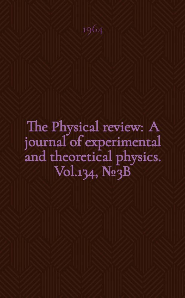 The Physical review : A journal of experimental and theoretical physics. Vol.134, №3B