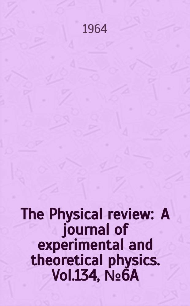 The Physical review : A journal of experimental and theoretical physics. Vol.134, №6A
