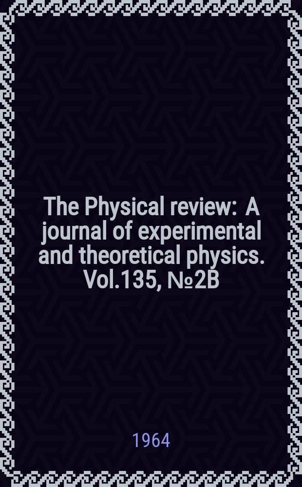 The Physical review : A journal of experimental and theoretical physics. Vol.135, №2B