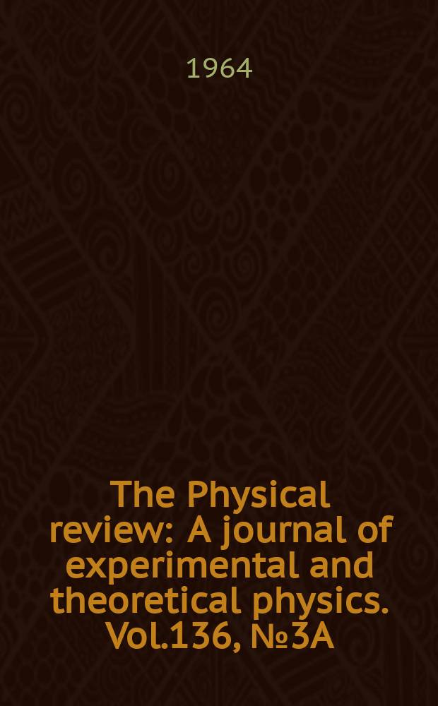 The Physical review : A journal of experimental and theoretical physics. Vol.136, №3A