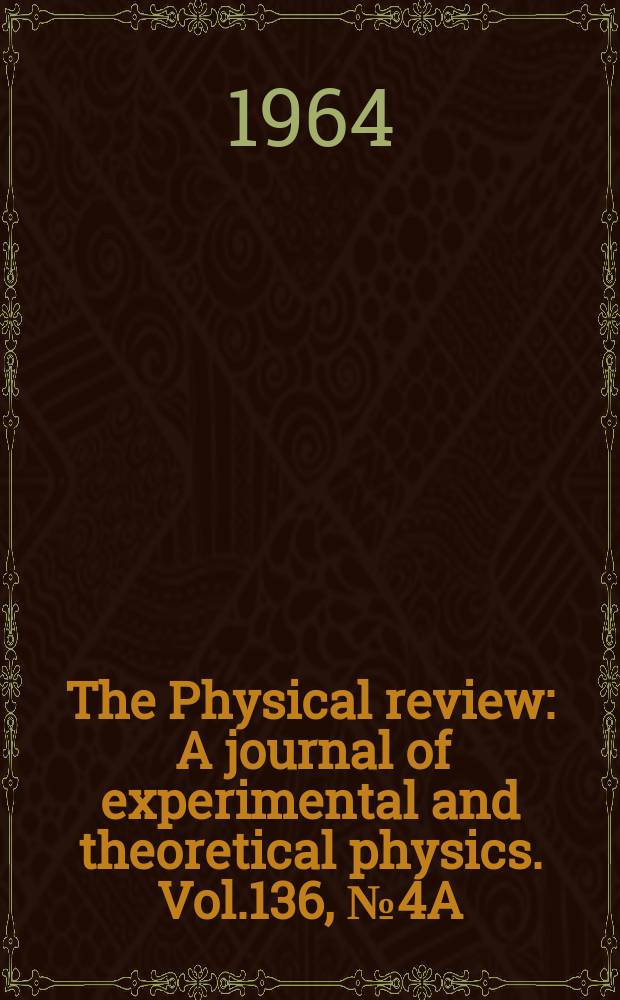 The Physical review : A journal of experimental and theoretical physics. Vol.136, №4A