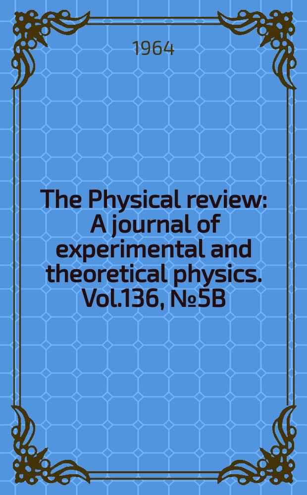 The Physical review : A journal of experimental and theoretical physics. Vol.136, №5B