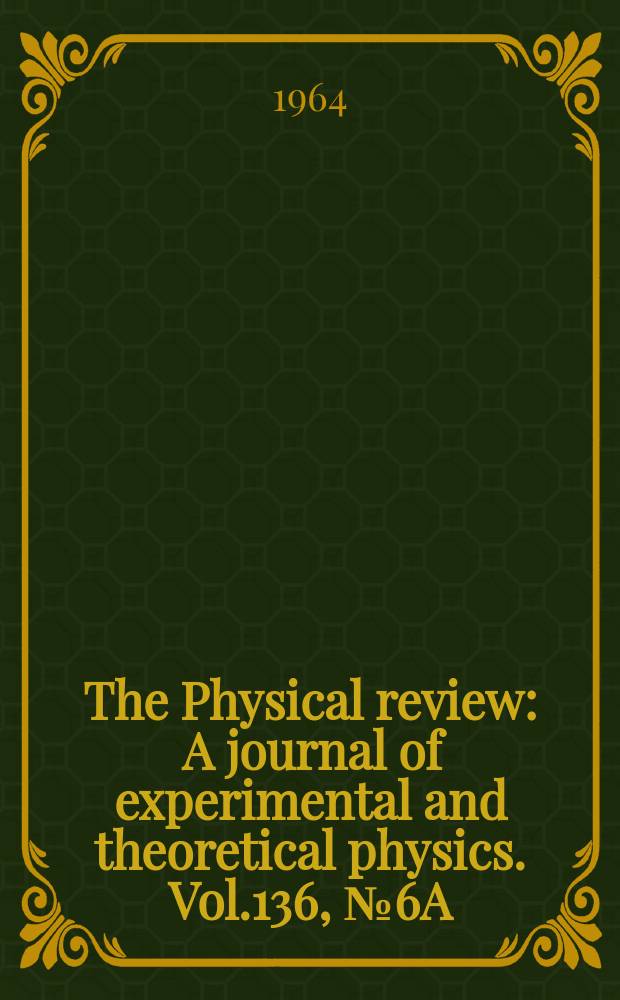 The Physical review : A journal of experimental and theoretical physics. Vol.136, №6A
