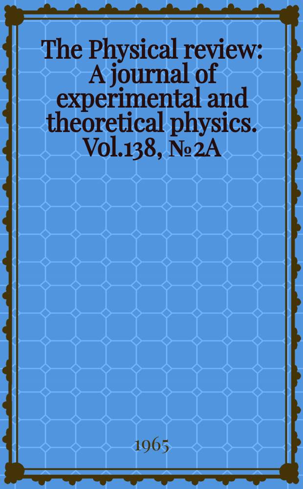 The Physical review : A journal of experimental and theoretical physics. Vol.138, №2A