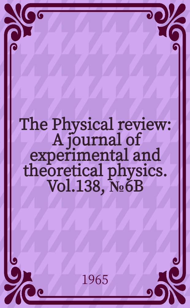 The Physical review : A journal of experimental and theoretical physics. Vol.138, №6B