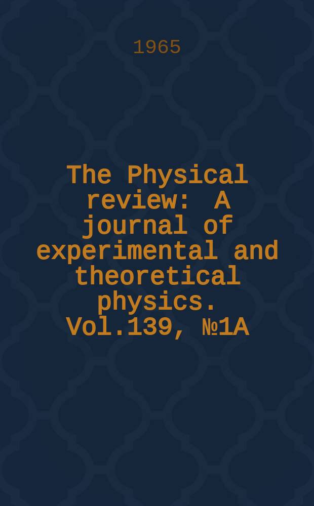 The Physical review : A journal of experimental and theoretical physics. Vol.139, №1A