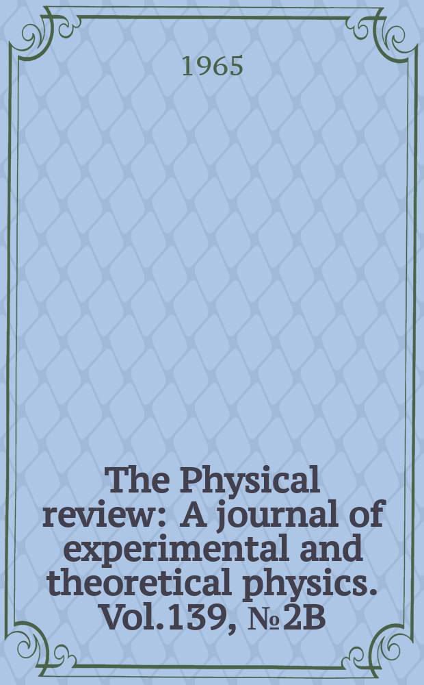 The Physical review : A journal of experimental and theoretical physics. Vol.139, №2B
