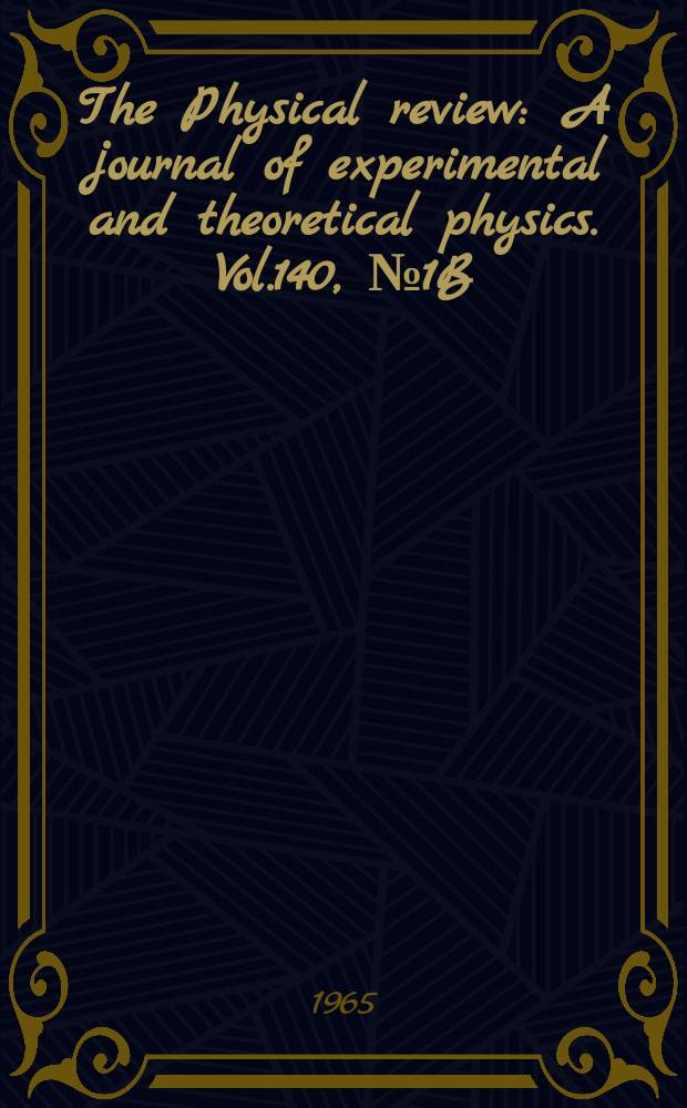 The Physical review : A journal of experimental and theoretical physics. Vol.140, №1B