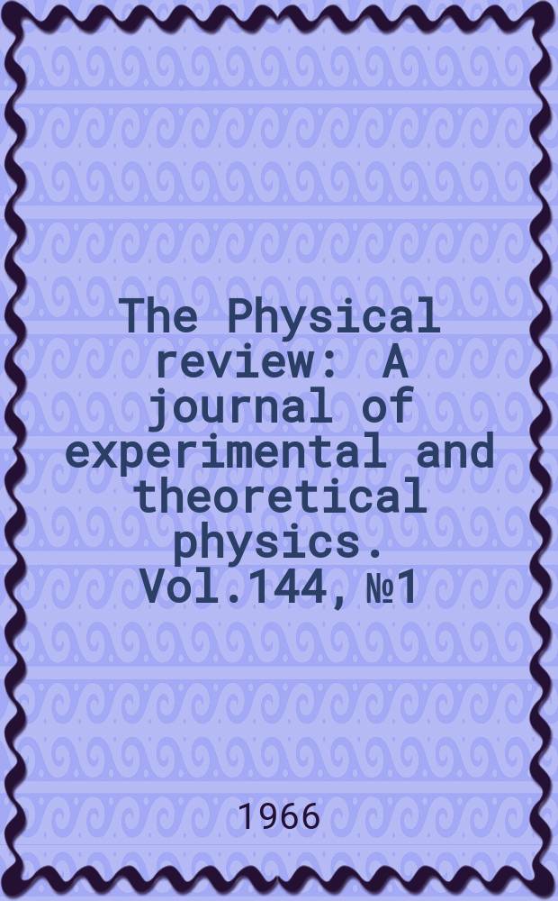 The Physical review : A journal of experimental and theoretical physics. Vol.144, №1