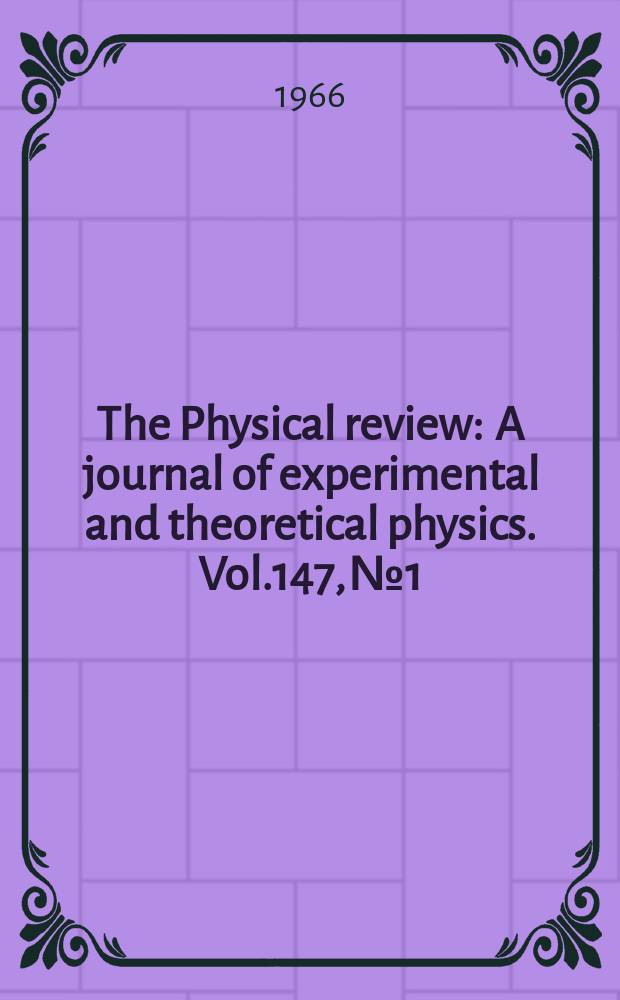 The Physical review : A journal of experimental and theoretical physics. Vol.147, №1