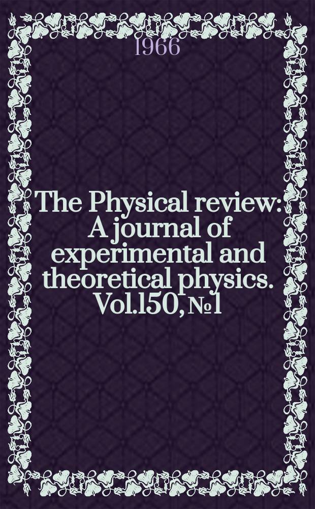 The Physical review : A journal of experimental and theoretical physics. Vol.150, №1