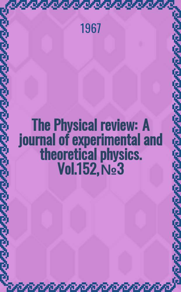 The Physical review : A journal of experimental and theoretical physics. Vol.152, №3