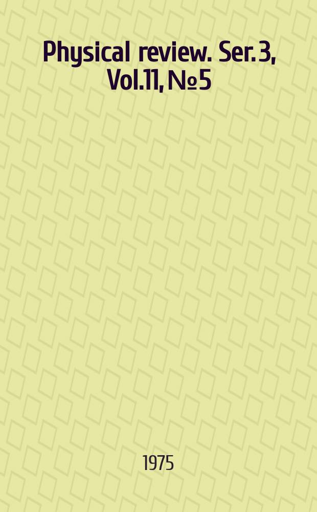 Physical review. Ser. 3, Vol.11, №5