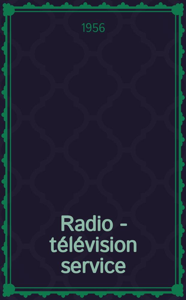 Radio - t&eacute;l&eacute;vision service : [Anciennement]: Radio - t&eacute;l&eacute;vision fran&ccedil;aise. 1956, №127