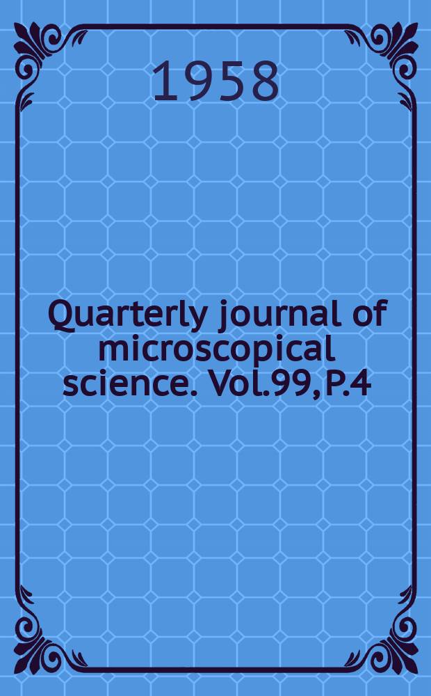 Quarterly journal of microscopical science. Vol.99, P.4(48)