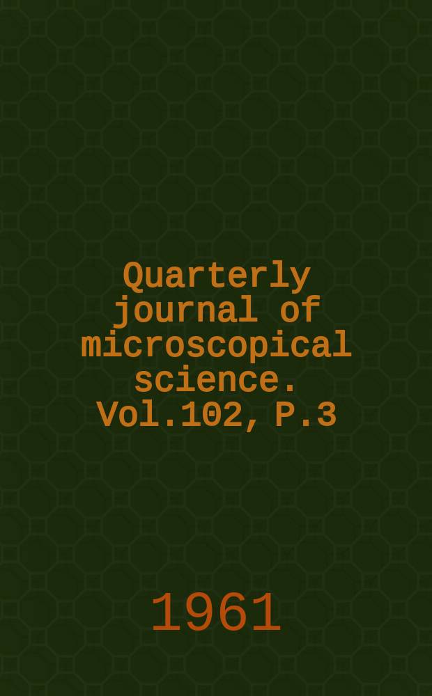 Quarterly journal of microscopical science. Vol.102, P.3(59)