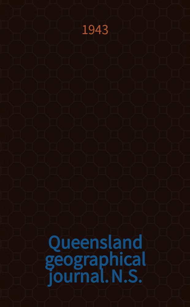 Queensland geographical journal. N.S. : Including the Proceedings of the r. Geographical society of Australasia (Queensland)