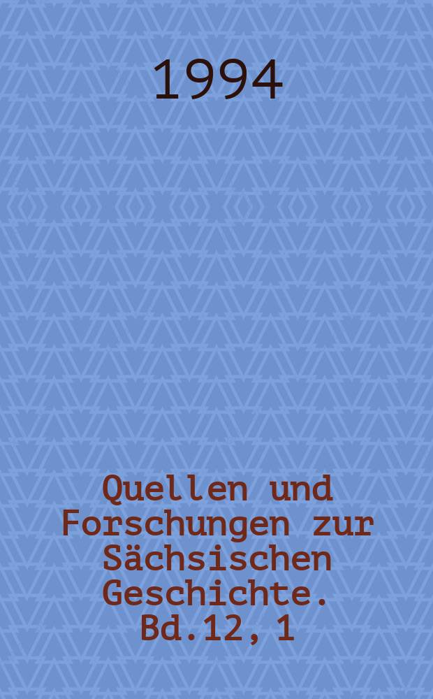 Quellen und Forschungen zur Sächsischen Geschichte. Bd.12, 1 : Die Bestände des Sächsischen Hauptstaatsarchivs und seiner Außenstellen Bautzen, Chemnitz und Freiberg