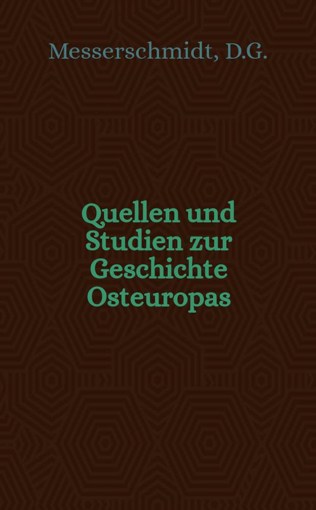 Quellen und Studien zur Geschichte Osteuropas : Hrsg. von der historischen Abteilung des Institute für Slawistik und der Arbeitsgruppe für Geschichte der slawischen Völker am Institut für Geschichte. Bd.8, T.1 : Forschungsreise durch Sibirien 1720-1727