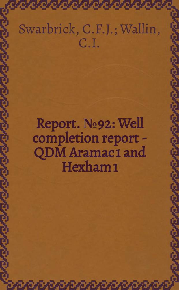Report. №92 : Well completion report - QDM Aramac 1 and Hexham 1