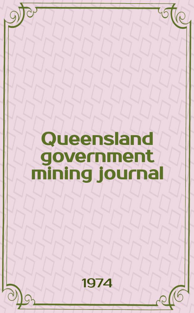 Queensland government mining journal : Publ. monthly by the Dep. of mines Queensland. Vol.75, №867