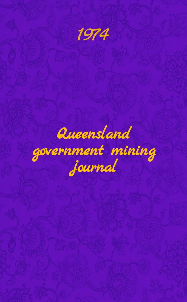 Queensland government mining journal : Publ. monthly by the Dep. of mines Queensland. Vol.75, №878