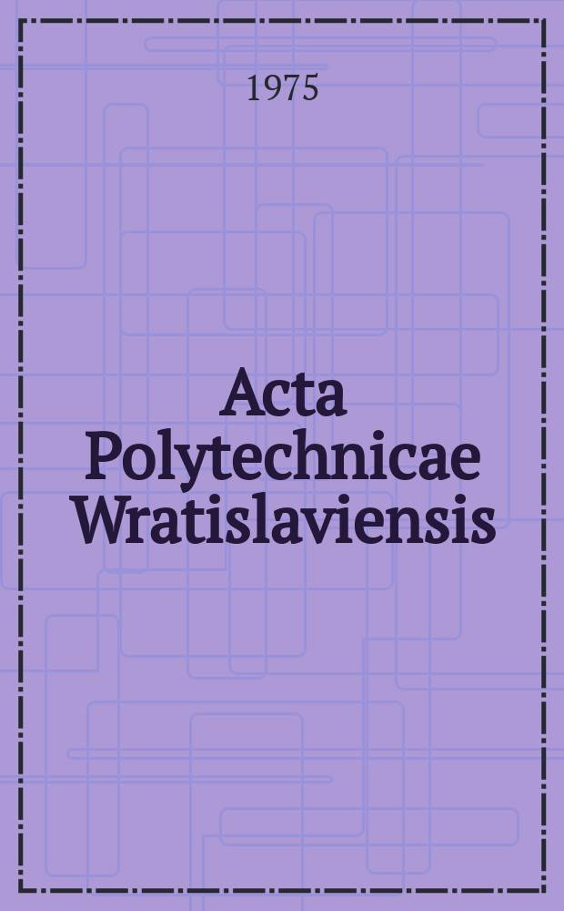 Acta Polytechnicae Wratislaviensis : Abstracts. 8 : 1974