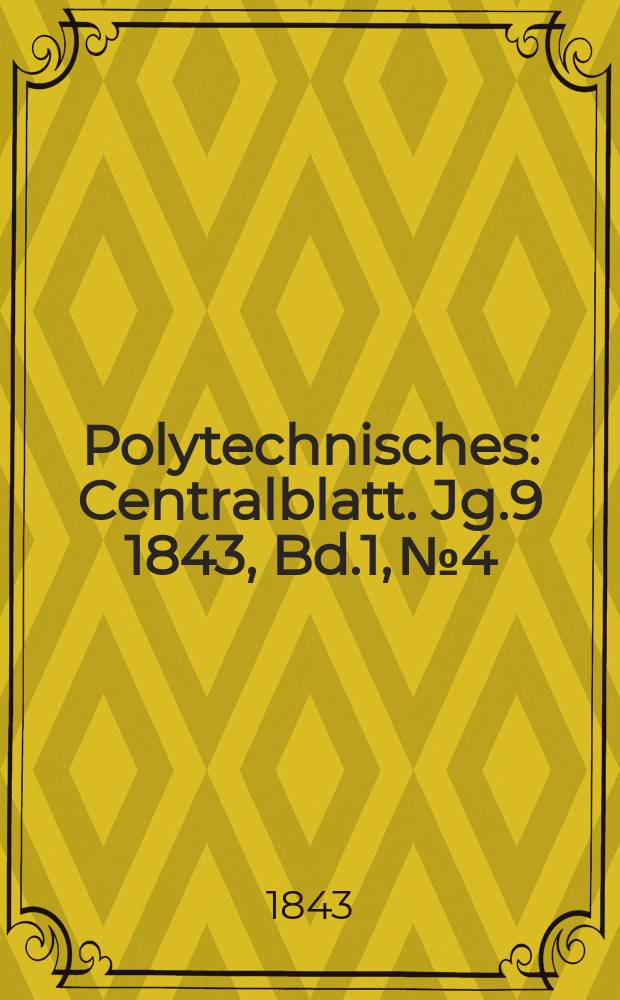 Polytechnisches : Centralblatt. [Jg.9] 1843, Bd.1, №4