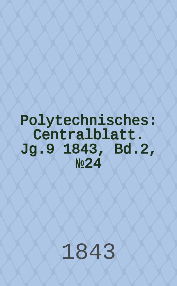 Polytechnisches : Centralblatt. [Jg.9] 1843, Bd.2, №24