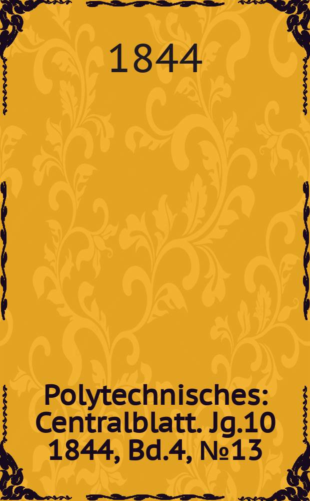 Polytechnisches : Centralblatt. [Jg.10] 1844, Bd.4, №13