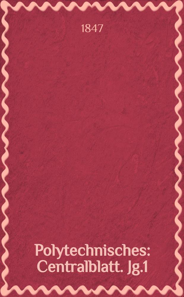 Polytechnisches : Centralblatt. Jg.1(13) 1847, Lief.10