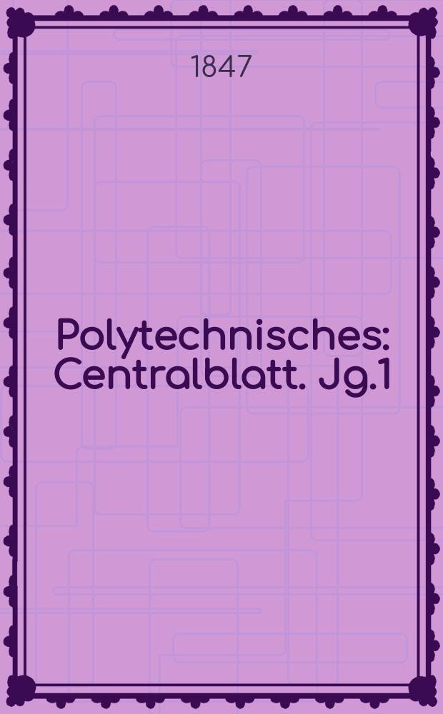 Polytechnisches : Centralblatt. Jg.1(13) 1847, Lief.17