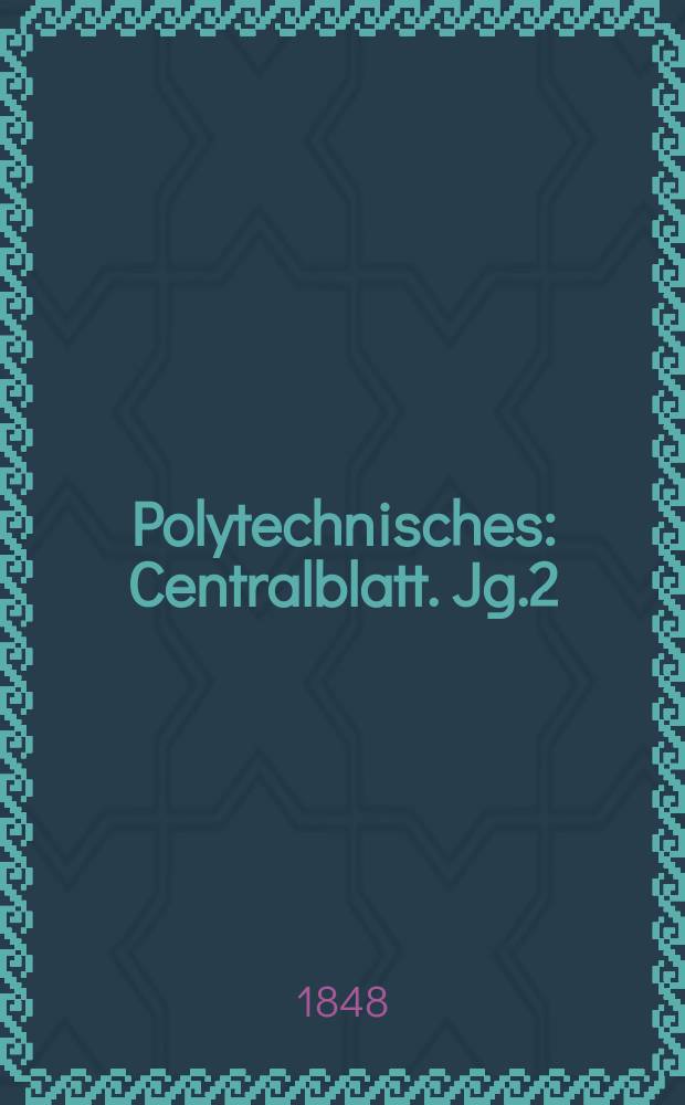 Polytechnisches : Centralblatt. Jg.2(14) 1848, Lief.2