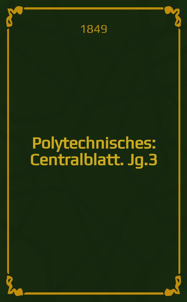 Polytechnisches : Centralblatt. Jg.3(15) 1849, Lief.3