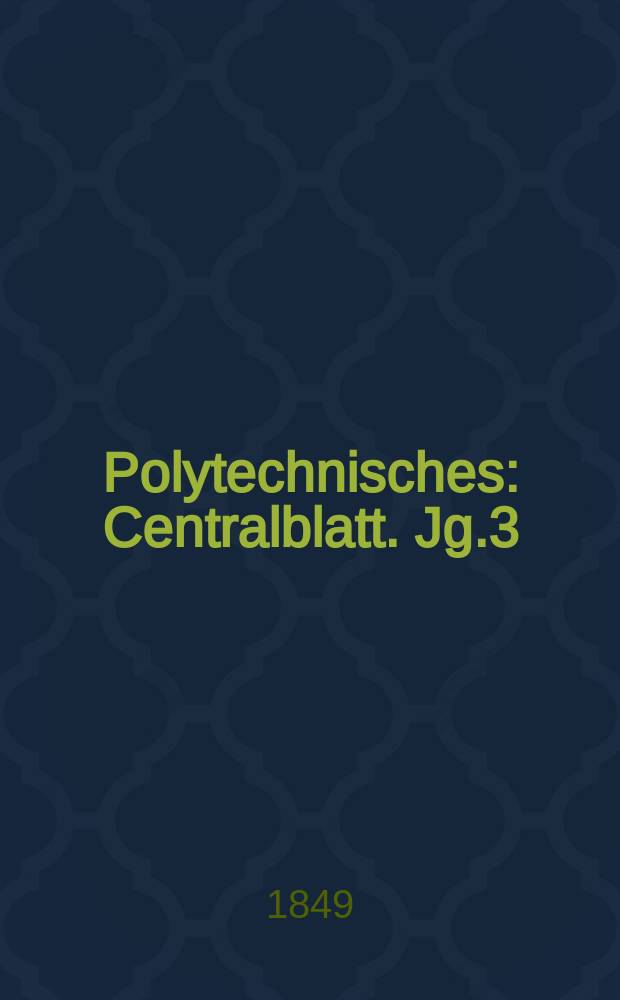 Polytechnisches : Centralblatt. Jg.3(15) 1849, Lief.19