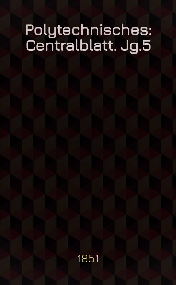 Polytechnisches : Centralblatt. Jg.5(17) 1851, Lief.9