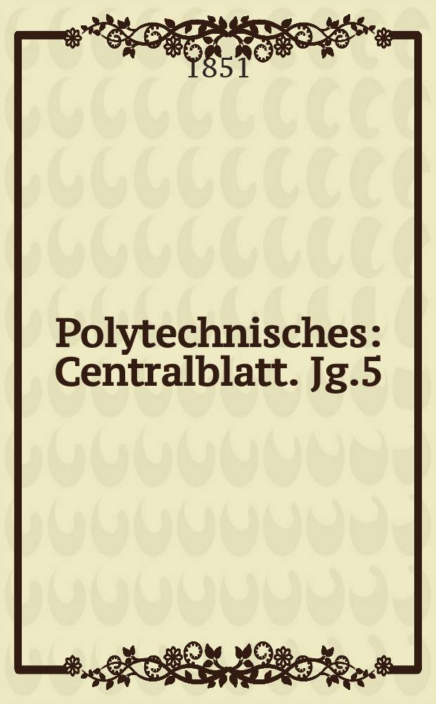 Polytechnisches : Centralblatt. Jg.5(17) 1851, Lief.13