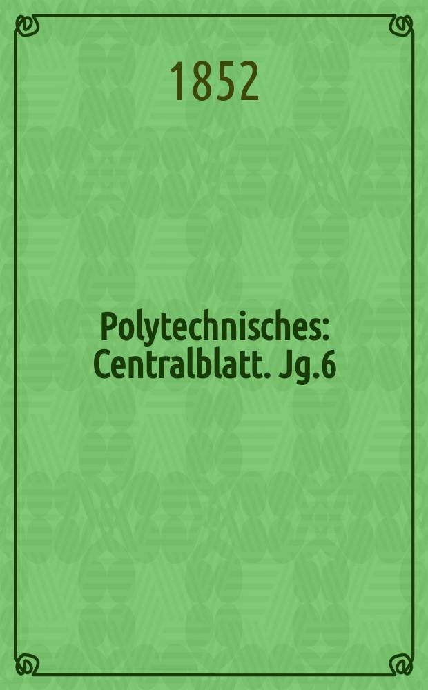 Polytechnisches : Centralblatt. Jg.6(18) 1852, Lief.18