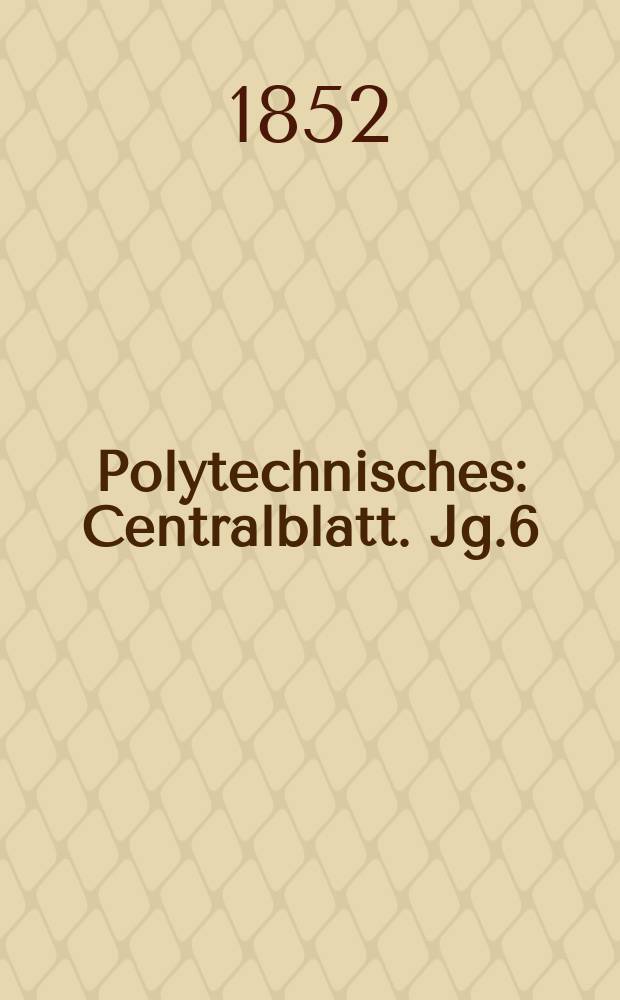 Polytechnisches : Centralblatt. Jg.6(18) 1852, Lief.24