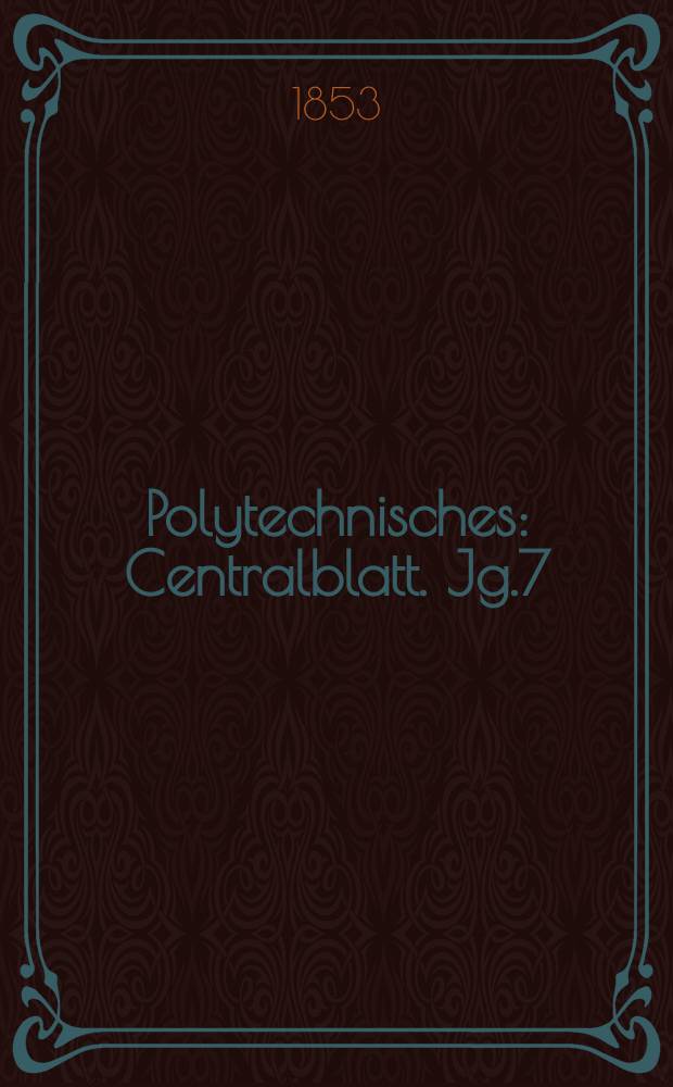 Polytechnisches : Centralblatt. Jg.7(19) 1853, Lief.19