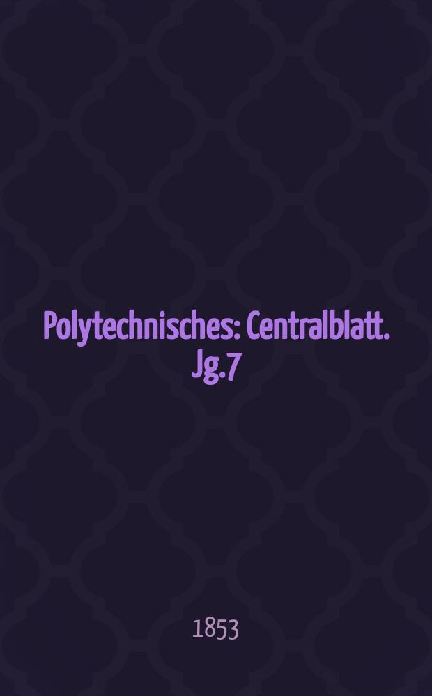 Polytechnisches : Centralblatt. Jg.7(19) 1853, Lief.23