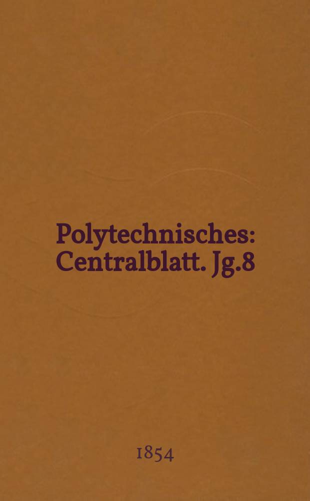 Polytechnisches : Centralblatt. Jg.8(20) 1854, Lief.4