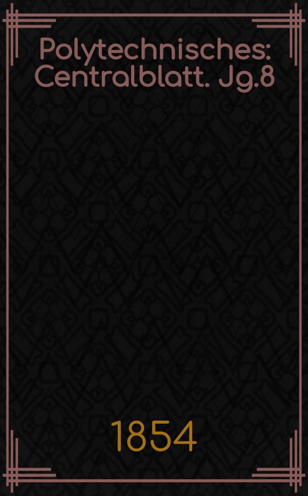 Polytechnisches : Centralblatt. Jg.8(20) 1854, Lief.5
