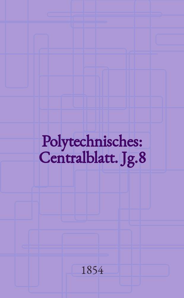 Polytechnisches : Centralblatt. Jg.8(20) 1854, Lief.16