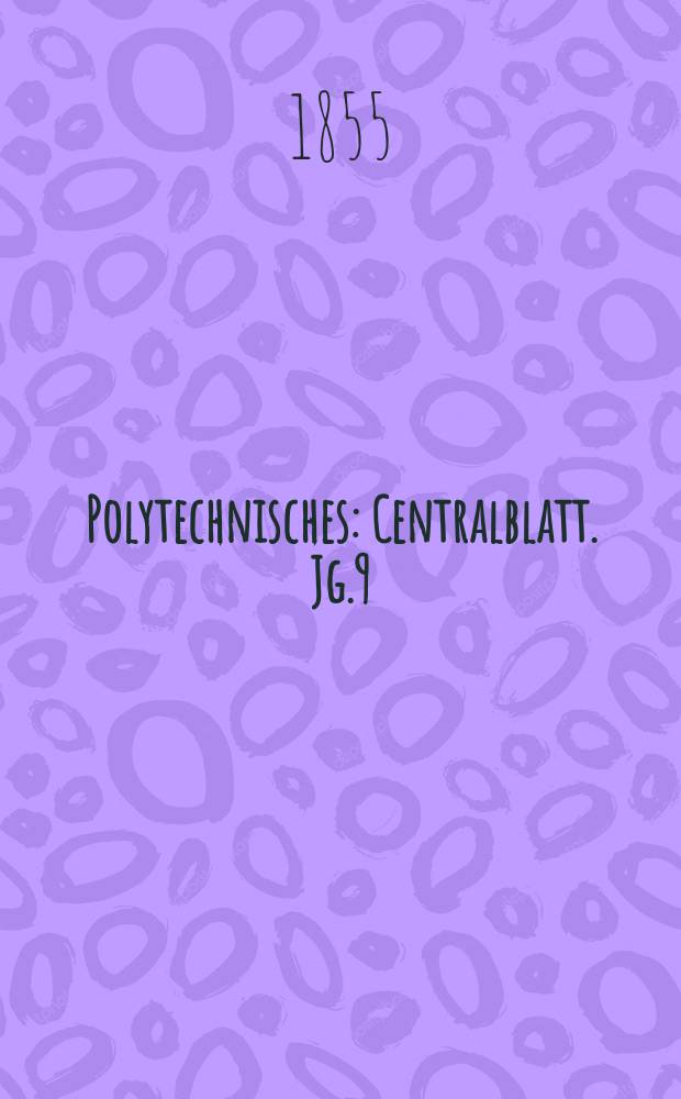 Polytechnisches : Centralblatt. Jg.9(21) 1855, Lief.2