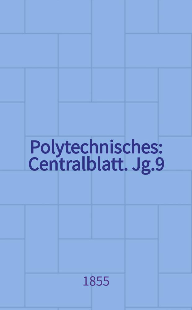 Polytechnisches : Centralblatt. Jg.9(21) 1855, Lief.17